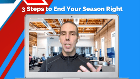 3 Steps to End Your Season Right